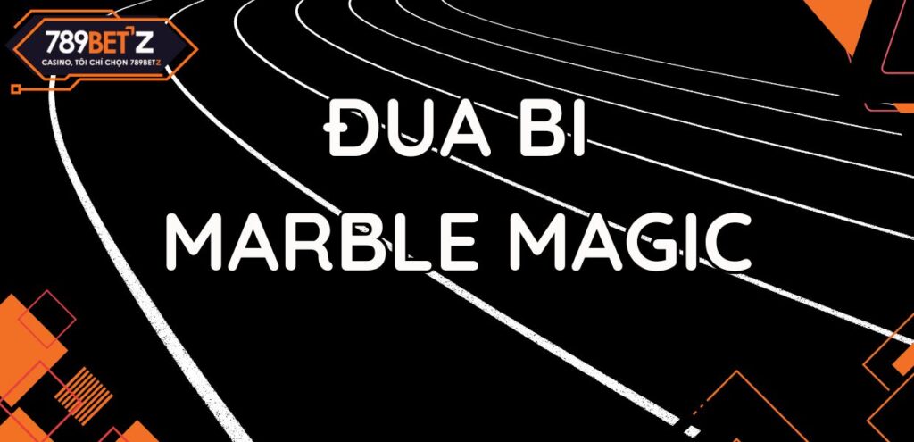 Cá Cược Đua Bi Marble Magic - Game đua bi hấp dẫn